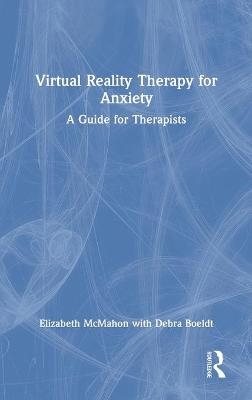 Virtual Reality Therapy for Anxiety - Elizabeth McMahon, Debra Boeldt
