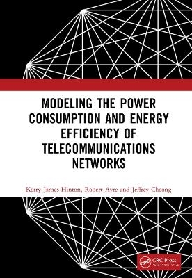Modeling the Power Consumption and Energy Efficiency of Telecommunications Networks - Kerry James Hinton, Robert Ayre, Jeffrey Cheong