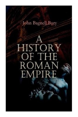 A History of the Roman Empire - John Bagnell Bury