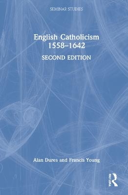 English Catholicism 1558–1642 - Alan Dures, Francis Young