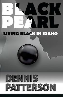 Black Pearl Living Black in Idaho - Dennis D Patterson