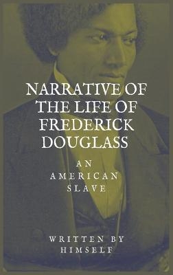 Narrative of the life of Frederick Douglass, an American Slave - Frederick Douglass