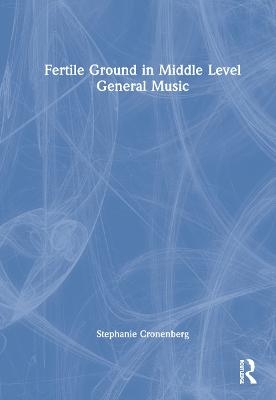 Fertile Ground in Middle Level General Music - Stephanie Cronenberg