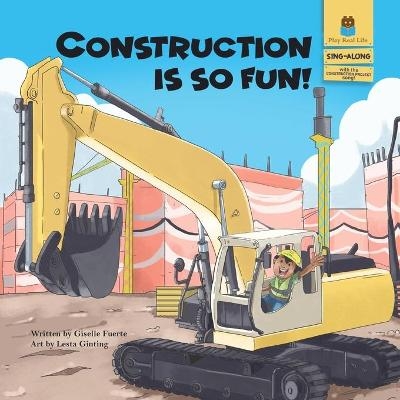 Construction is So Fun! - Giselle Fuerte