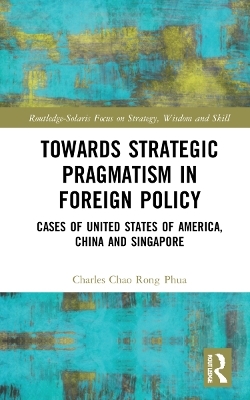 Towards Strategic Pragmatism in Foreign Policy - Charles Chao Rong Phua