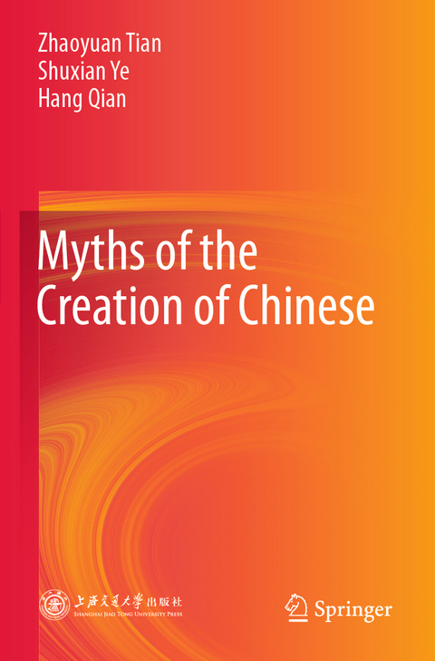 Myths of the Creation of Chinese - Zhaoyuan Tian, Shuxian Ye, Hang Qian