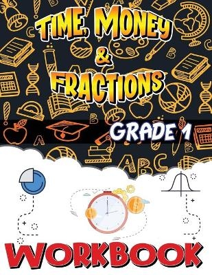 Grade 1 Time, Money and Fractions Workbook -  Isabella Hart