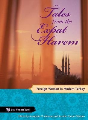 Tales from the Expat Harem - Jennifer Eaton G?kmen, Anastasia Ashman