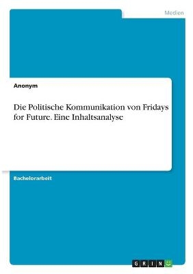 Die Politische Kommunikation von Fridays for Future. Eine Inhaltsanalyse -  Anonymous