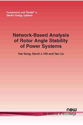 Network-Based Analysis of Rotor Angle Stability of Power Systems - Yue Song, David J. Hill, Tao Liu