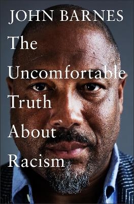 The Uncomfortable Truth About Racism - John Barnes