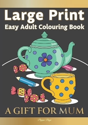 Large Print Easy Adult Colouring Book A GIFT FOR MUM - Pippa Page