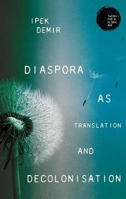 Diaspora as Translation and Decolonisation - Ipek Demir