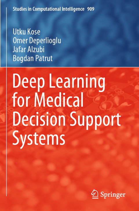 Deep Learning for Medical Decision Support Systems - Utku Kose, Omer Deperlioglu, Jafar Alzubi, Bogdan Patrut