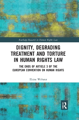 Dignity, Degrading Treatment and Torture in Human Rights Law - Elaine Webster