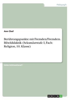 Berührungspunkte mit Fremden/Fremdem. Bibeldidaktik (Sekundarstufe I, Fach: Religion, 10. Klasse) - Ann Chef