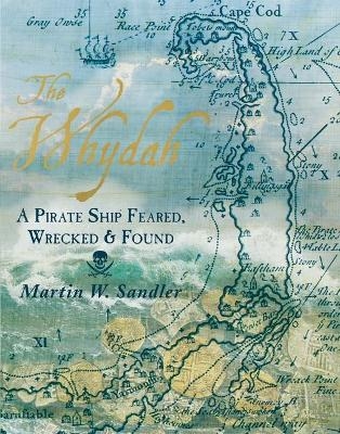 The Whydah: A Pirate Ship Feared, Wrecked, and Found - Martin W. Sandler