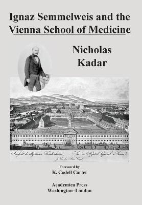 Ignaz Semmelweis and the Vienna School of Medicine - Nicholas Kadar