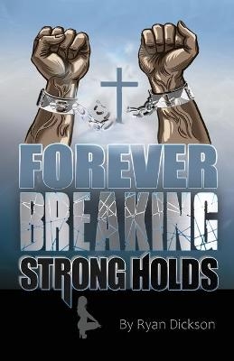 Forever Breaking Strongholds - Ryan Dickson