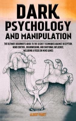 Dark Psychology and Manipulation - Albert Piaget