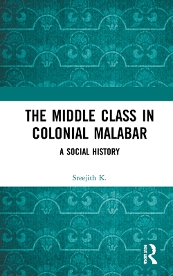 The Middle Class in Colonial Malabar - Sreejith K.
