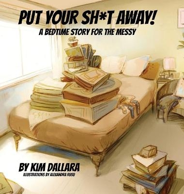 Put Your Sh*t Away - Kim Dallara