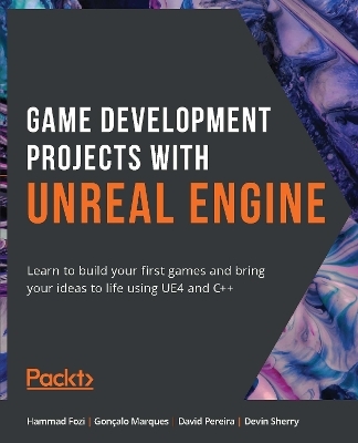 Game Development Projects with Unreal Engine - Hammad Fozi, Gonçalo Marques, David Pereira, Devin Sherry