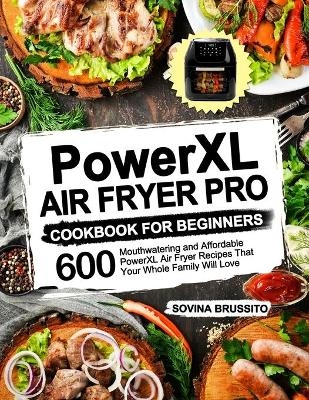 PowerXL Air Fryer Pro Cookbook for Beginners - Sovina Brussito