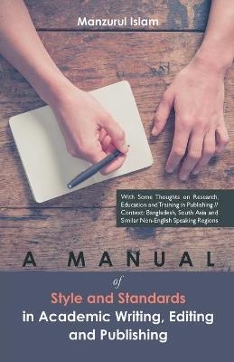 A Manual of Style and Standards in Academic Writing, Editing and Publishing - Manzurul Islam