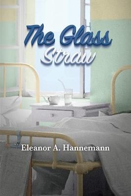 The Glass Straw - Eleanor A Hannemann