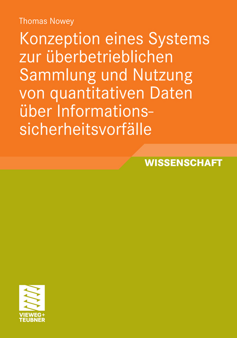 Konzeption eines Systems zur überbetrieblichen Sammlung und Nutzung von quantitativen Daten über Informationssicherheitsvorfälle - Thomas Nowey