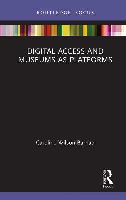 Digital Access and Museums as Platforms - Caroline Wilson-Barnao