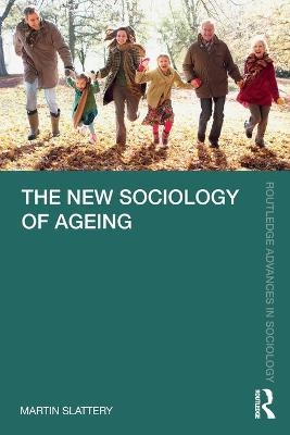 The New Sociology of Ageing - Martin Slattery