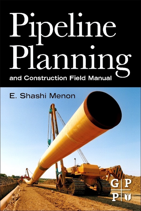 Pipeline Planning and Construction Field Manual -  E. Shashi Menon