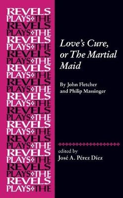 Love's Cure, or the Martial Maid - 