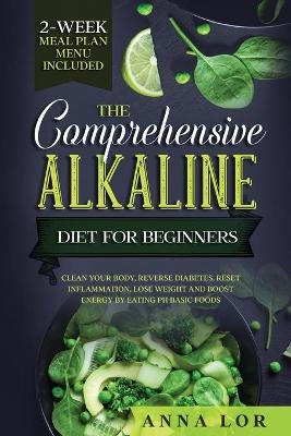 The Comprehensive Alkaline Diet For Beginners - Anna Lor