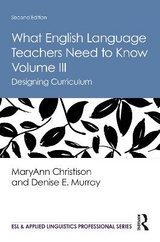 What English Language Teachers Need to Know Volume III - Christison, MaryAnn; Murray, Denise E.