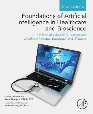 Foundations of Artificial Intelligence in Healthcare and Bioscience - Louis J. Catania