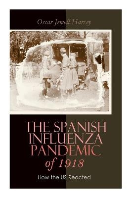 The Spanish Influenza Pandemic of 1918 - Oscar Jewell Harvey