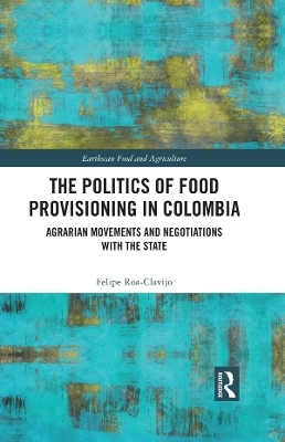 The Politics of Food Provisioning in Colombia - Felipe Roa-Clavijo