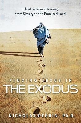 Finding Jesus In the Exodus - Nicholas Perrin