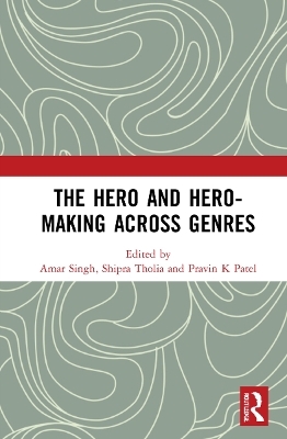 The Hero and Hero-Making Across Genres - 