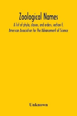 Zoological Names; A List Of Phyla, Classes, And Orders, Section F, American Association For The Advancement Of Science