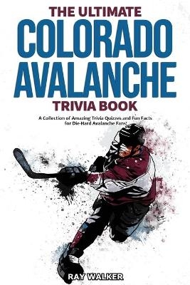 The Ultimate Colorado Avalanche Trivia Book - Ray Walker