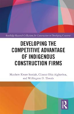 Developing the Competitive Advantage of Indigenous Construction Firms - Matthew Kwaw Somiah