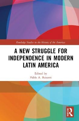 A New Struggle for Independence in Modern Latin America - 