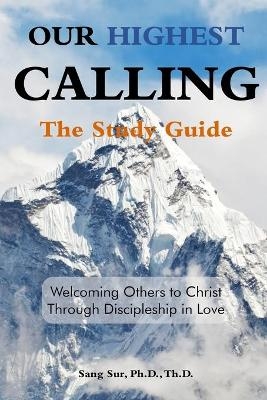 Our Highest Calling - Study Guide - Sang Sur