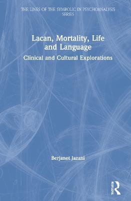 Lacan, Mortality, Life and Language - Berjanet Jazani