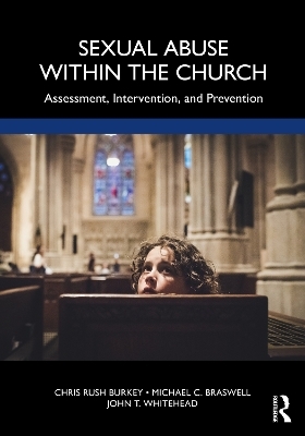 Sexual Abuse Within the Church - Chris Rush Burkey, Michael C. Braswell, John T. Whitehead