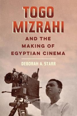 Togo Mizrahi and the Making of Egyptian Cinema - Prof. Deborah A. Starr